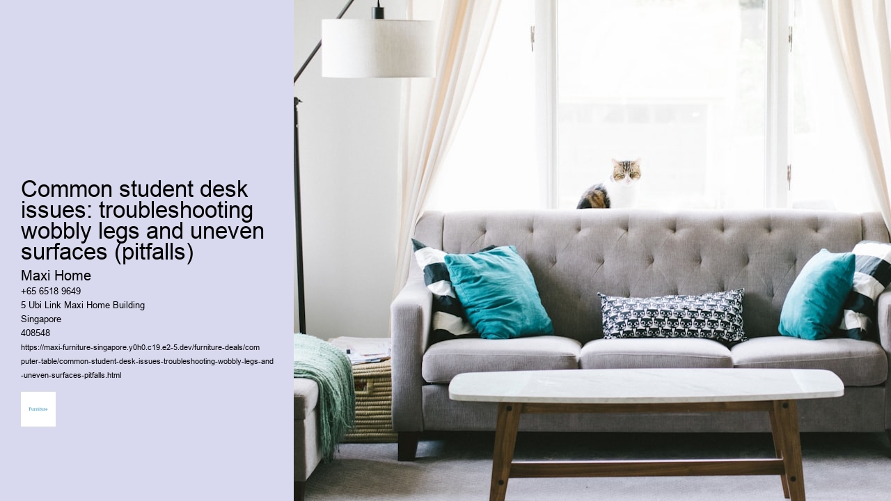 Common student desk issues: troubleshooting wobbly legs and uneven surfaces (pitfalls) Maxi Home Common student desk issues: troubleshooting wobbly legs and uneven surfaces (pitfalls)