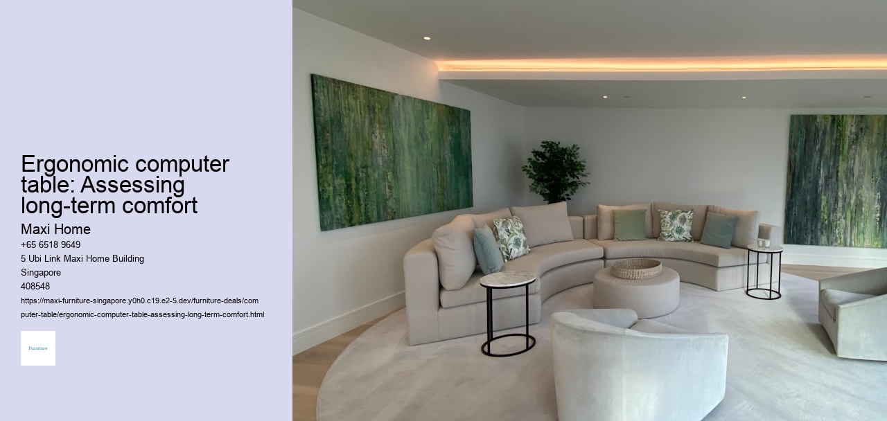 Ergonomic computer table: Assessing long-term comfort