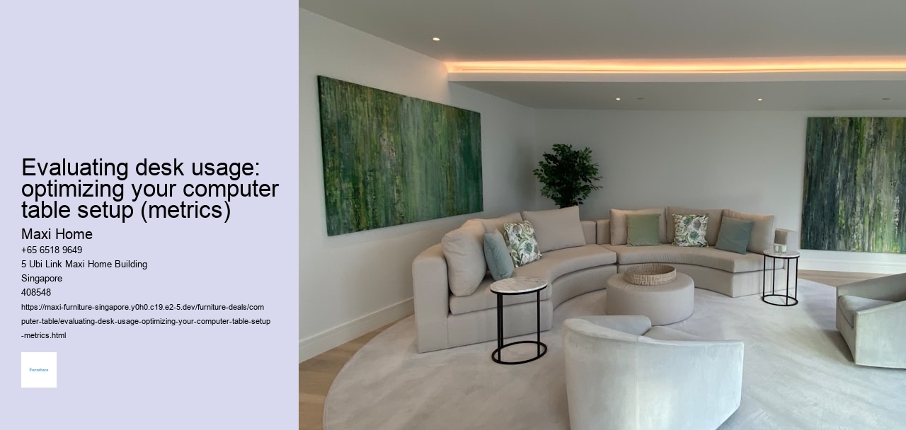 Evaluating desk usage: optimizing your computer table setup (metrics)