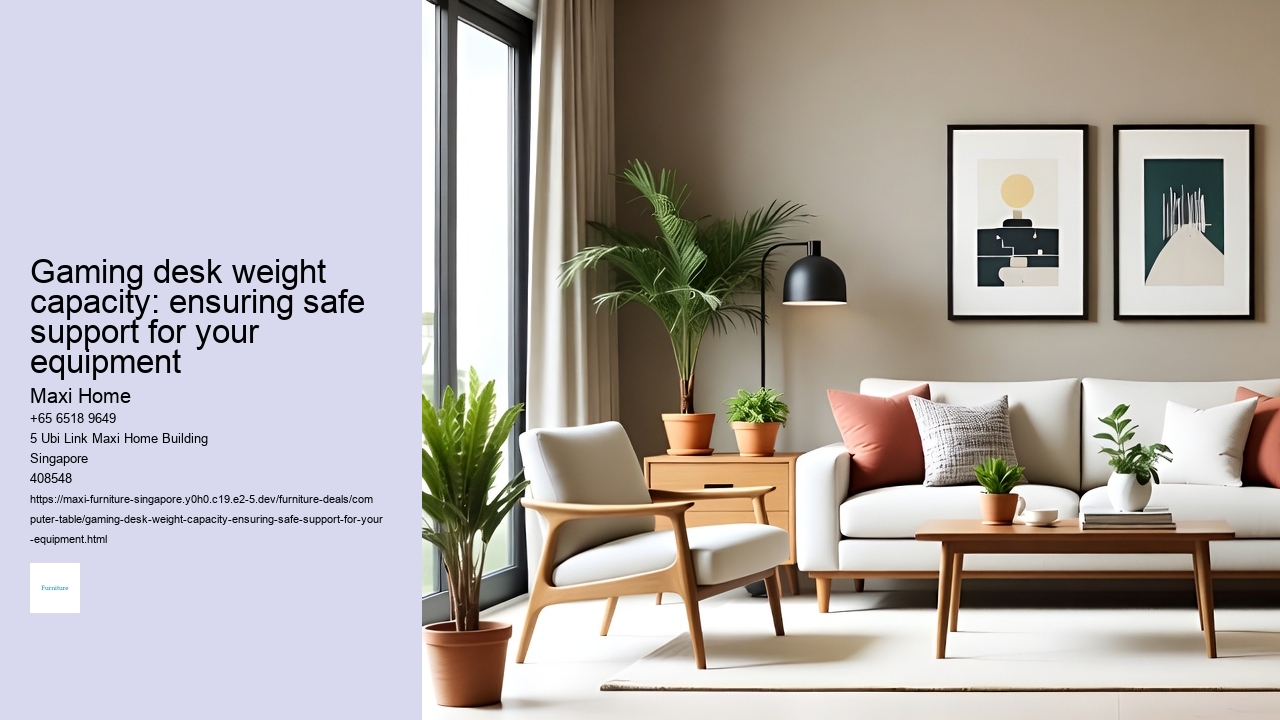 Gaming desk weight capacity: ensuring safe support for your equipment