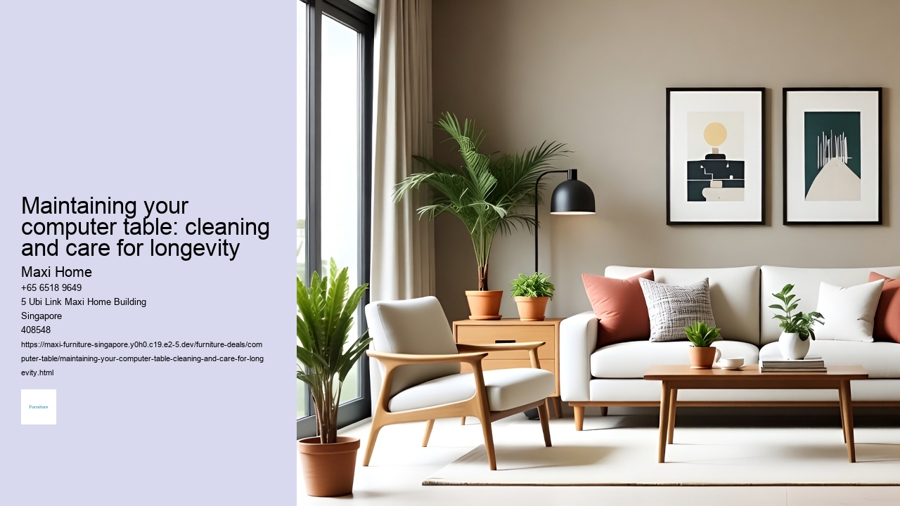 Maintaining your computer table: cleaning and care for longevity