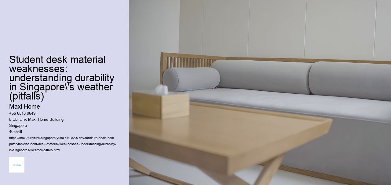 Student desk material weaknesses: understanding durability in Singapore's weather (pitfalls)
