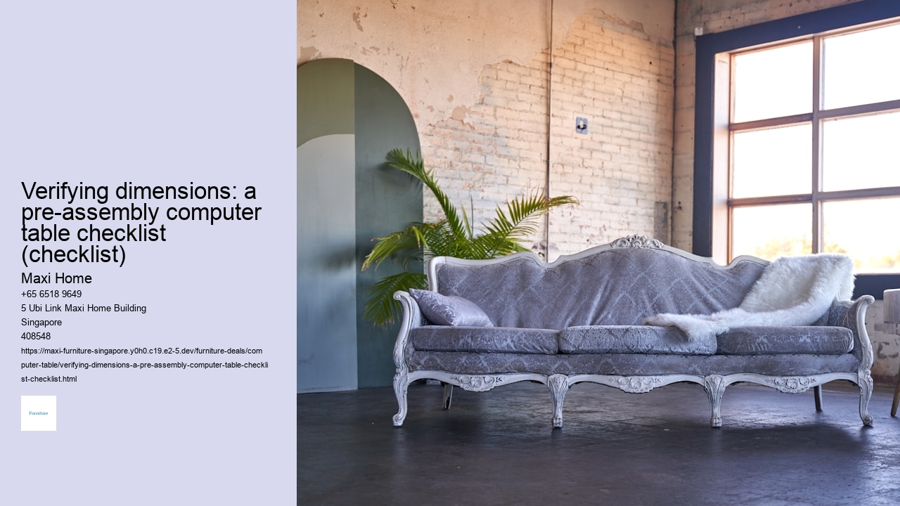 Verifying dimensions: a pre-assembly computer table checklist (checklist) Maxi Home Verifying dimensions: a pre-assembly computer table checklist (checklist)