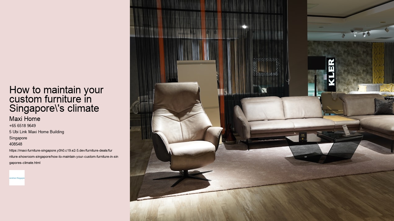 How to maintain your custom furniture in Singapore's climate