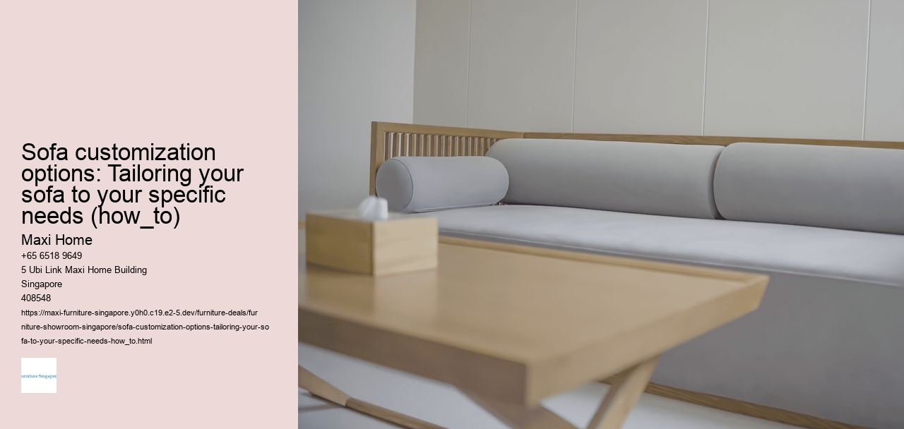 Sofa customization options: Tailoring your sofa to your specific needs (how_to)