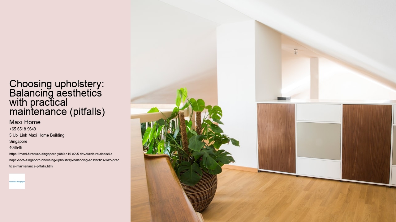 Choosing upholstery: Balancing aesthetics with practical maintenance (pitfalls)