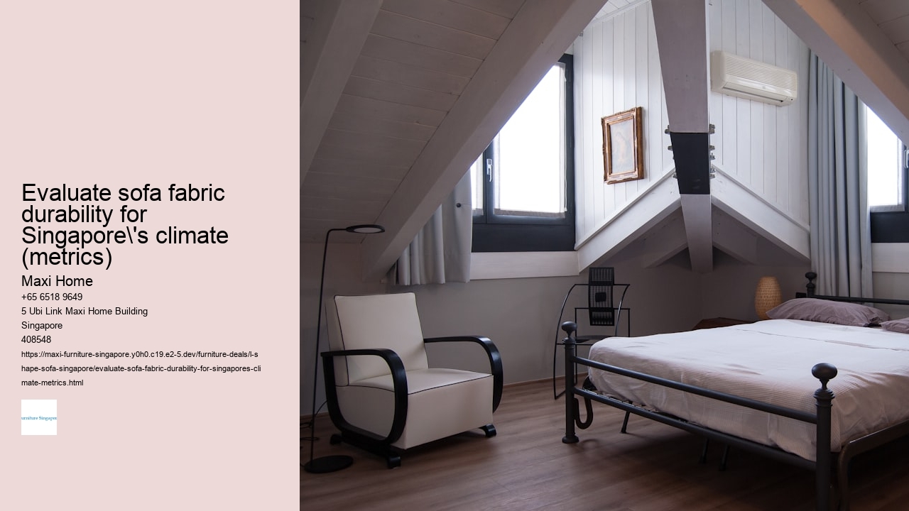 Evaluate sofa fabric durability for Singapore's climate (metrics)