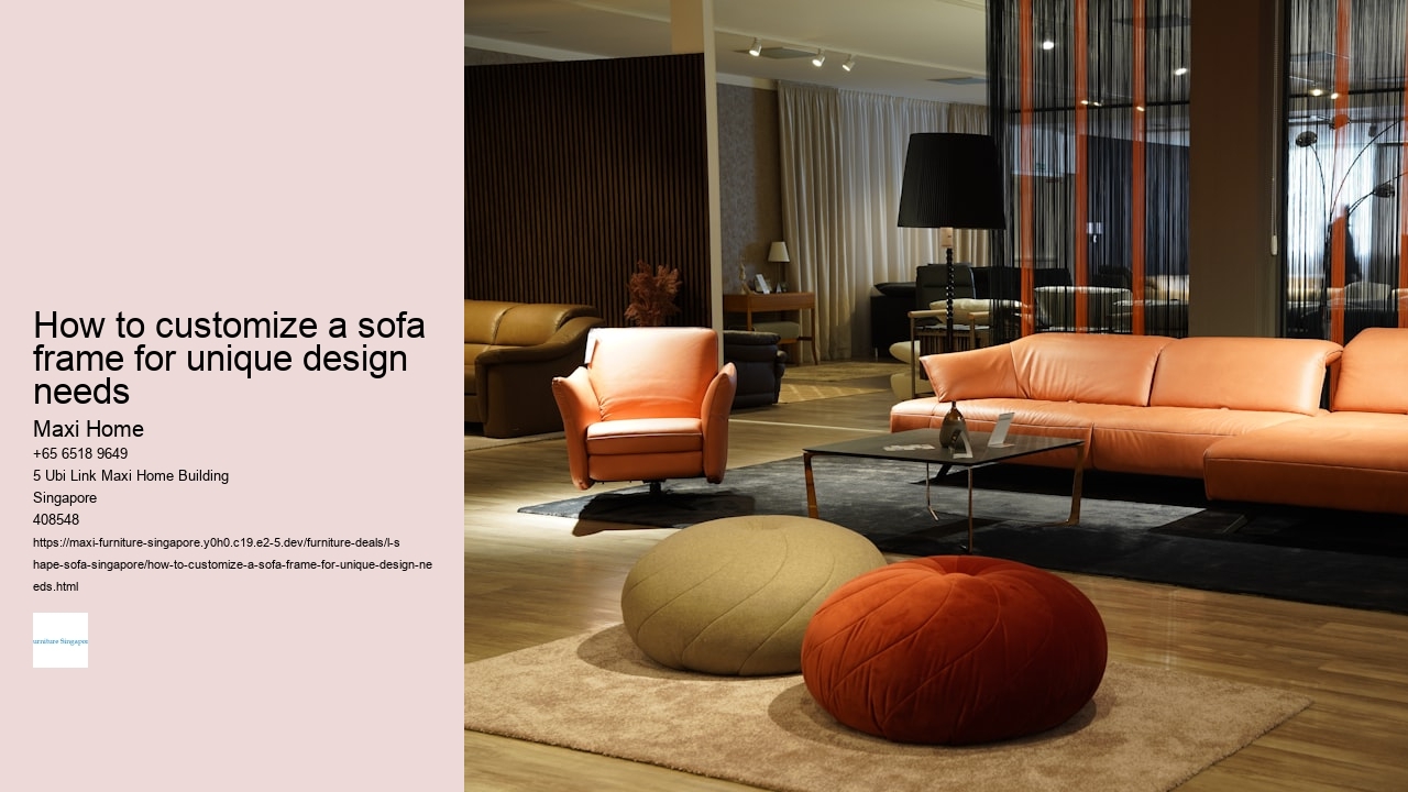 How to customize a sofa frame for unique design needs
