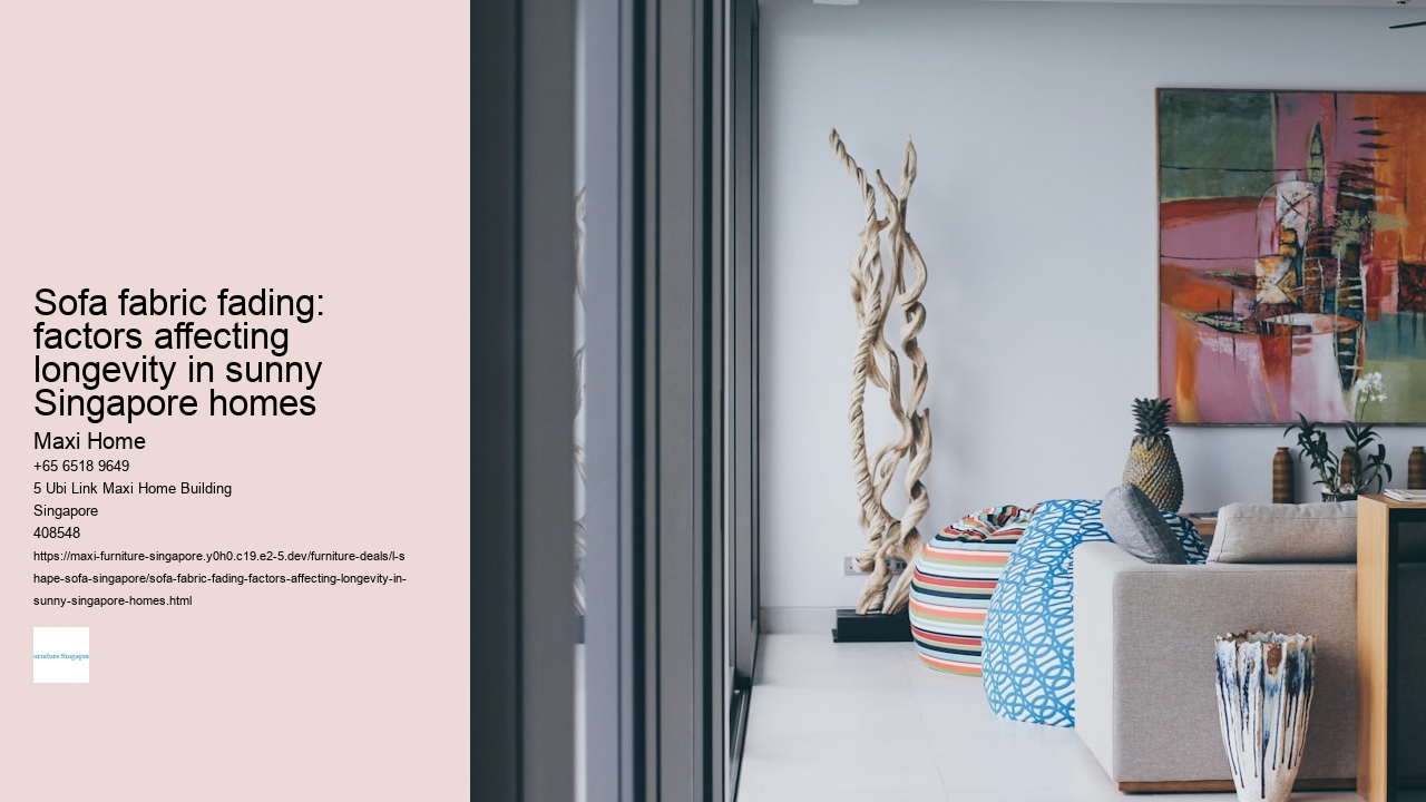 Sofa fabric fading: factors affecting longevity in sunny Singapore homes Maxi Home Sofa fabric fading: factors affecting longevity in sunny Singapore homes