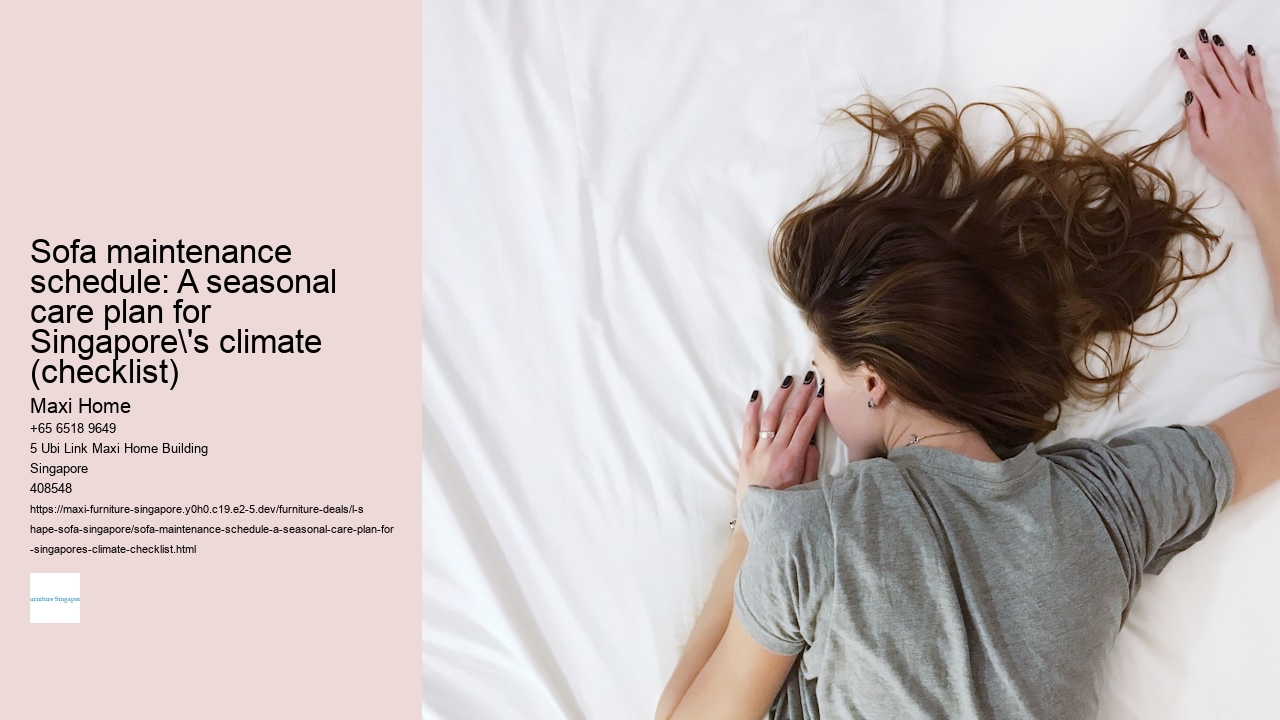 Sofa maintenance schedule: A seasonal care plan for Singapore's climate (checklist) Maxi Home Sofa maintenance schedule: A seasonal care plan for Singapore's climate (checklist)
