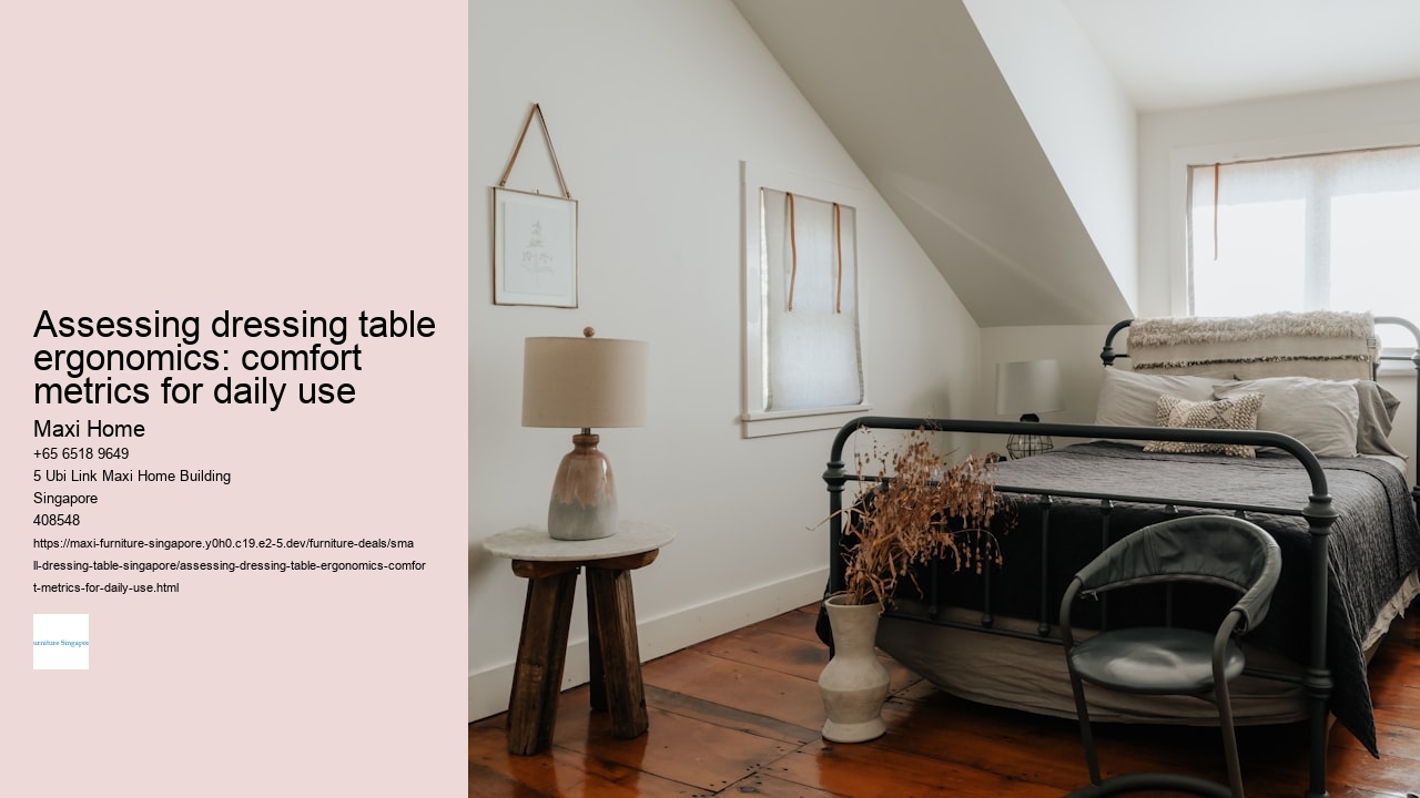 Assessing dressing table ergonomics: comfort metrics for daily use