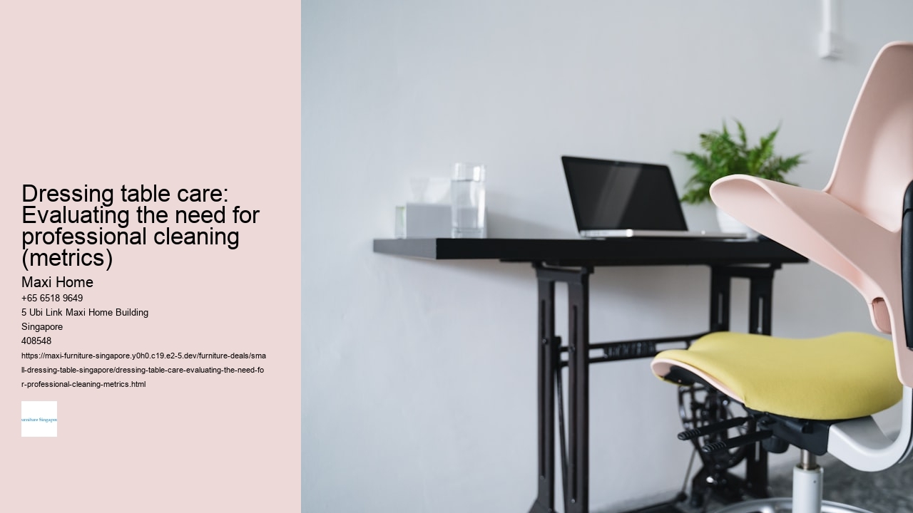 Dressing table care: Evaluating the need for professional cleaning (metrics) Maxi Home Dressing table care: Evaluating the need for professional cleaning (metrics)