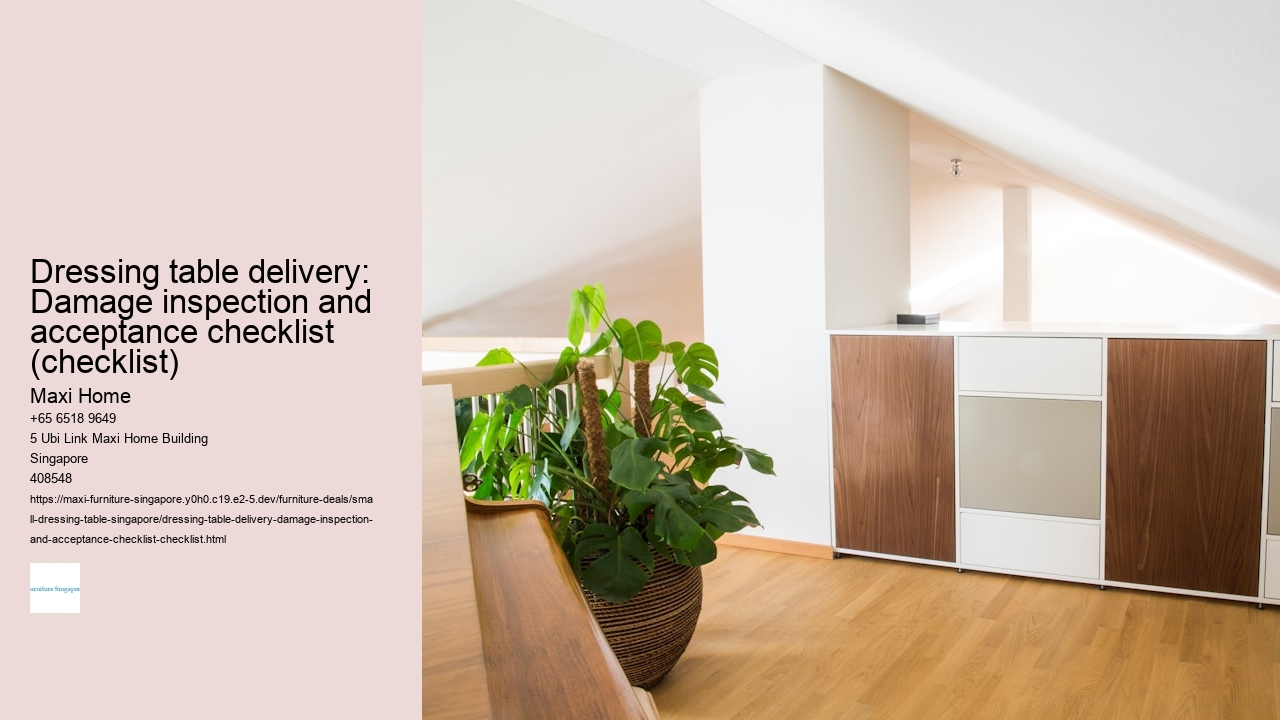 Dressing table delivery: Damage inspection and acceptance checklist (checklist) Maxi Home Dressing table delivery: Damage inspection and acceptance checklist (checklist)