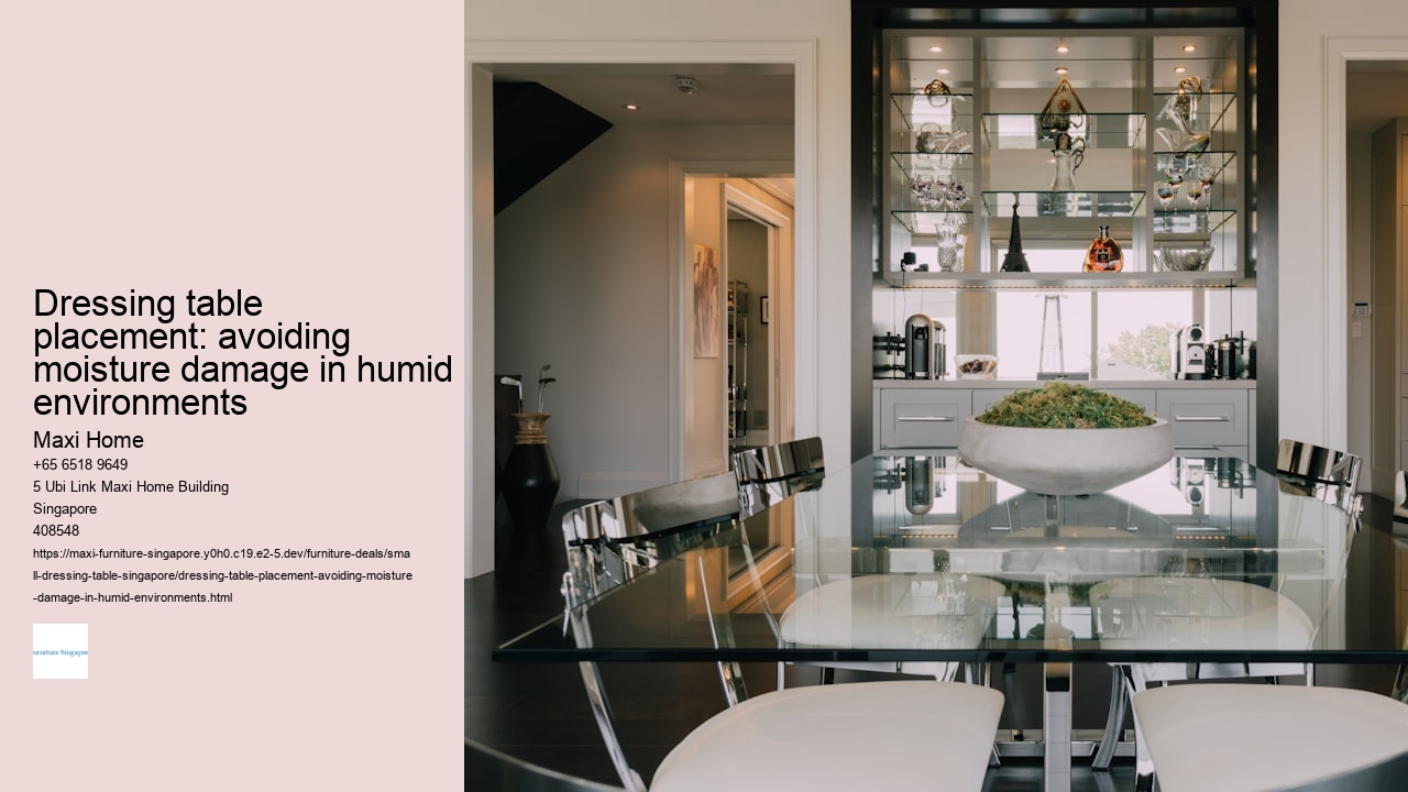 Dressing table placement: avoiding moisture damage in humid environments