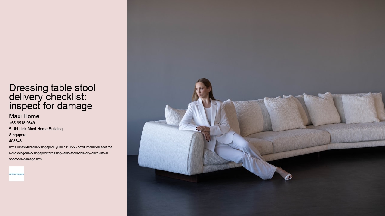 Dressing table stool delivery checklist: inspect for damage Maxi Home Dressing table stool delivery checklist: inspect for damage