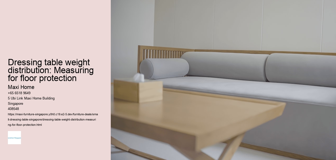 Dressing table weight distribution: Measuring for floor protection