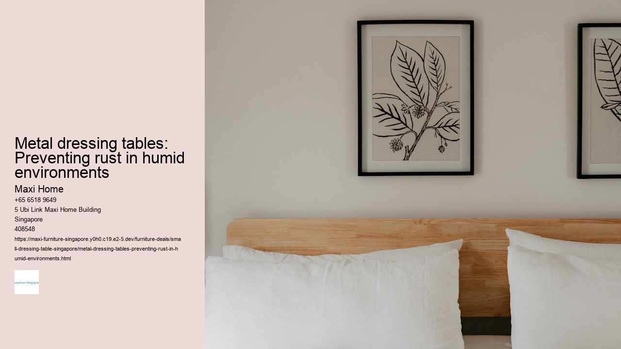 Metal dressing tables: Preventing rust in humid environments